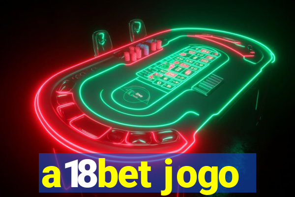 a18bet jogo